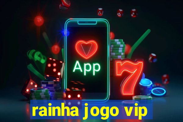 rainha jogo vip